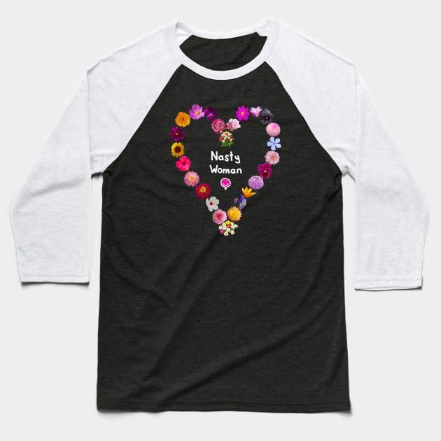 Nasty Woman Floral Heart Baseball T-Shirt by ellenhenryart